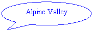 Oval Callout: Alpine Valley