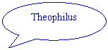 Oval Callout: Theophilus